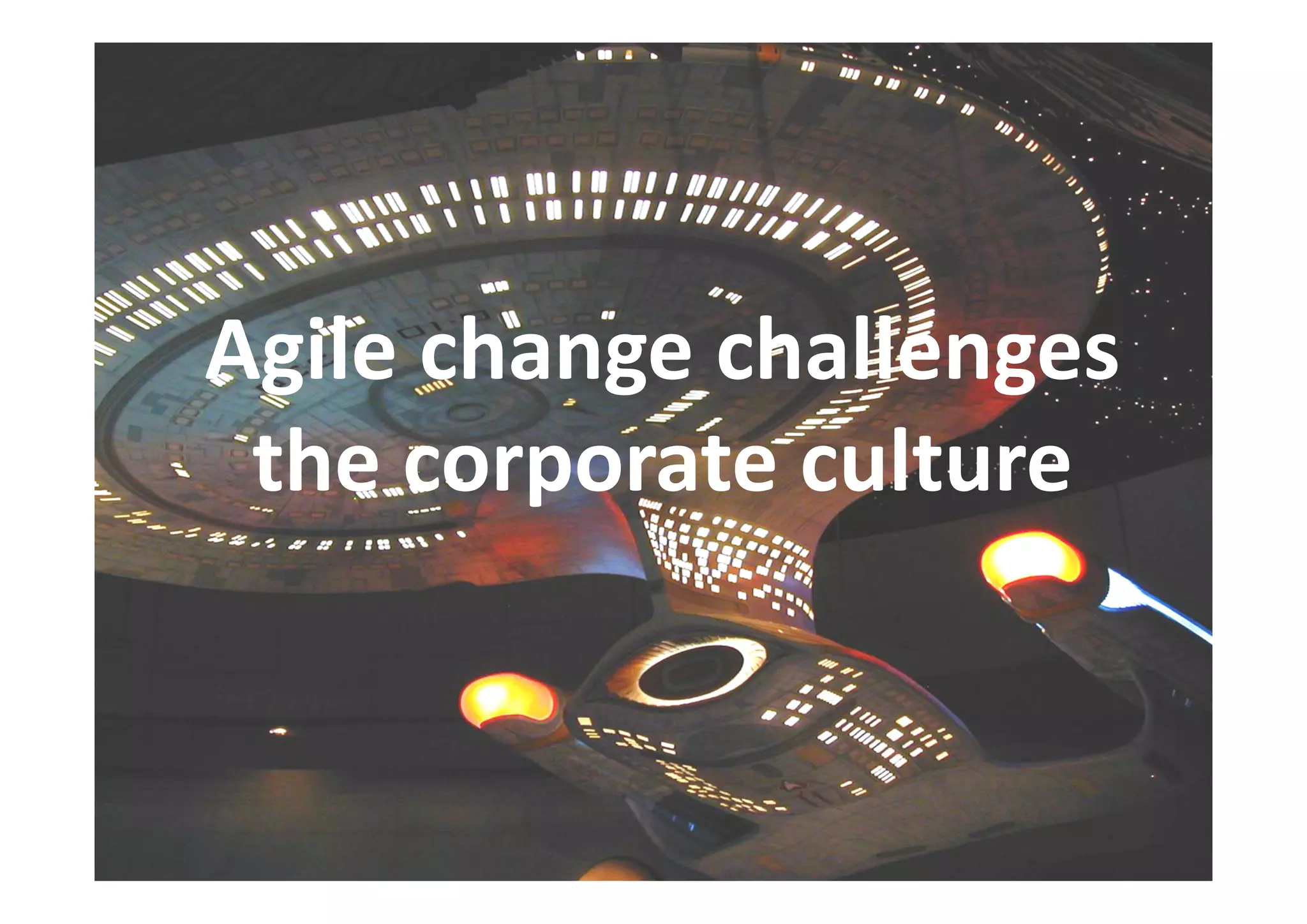 Agile change challenges
the corporate culture