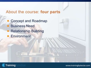 31apmg-international.com
www.trainingbytesize.com
Concept and Roadmap
Business Need
Relationship Building
Environment
About the course: four parts
 