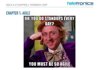 AGILE A-Z CHAPTER 4: FEEDBACK LOOP
CHAPTER 1: AGILE
 