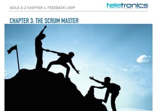 AGILE A-Z CHAPTER 4: FEEDBACK LOOP
CHAPTER 3: THE SCRUM MASTER
 