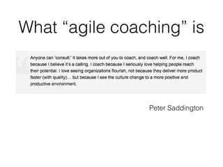 What “agile coaching” is

Peter Saddington

 
