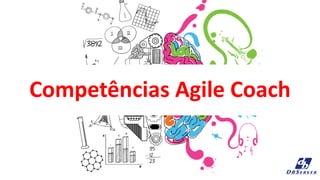 Competências Agile Coach
 