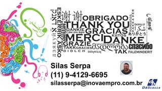Silas Serpa
(11) 9-4129-6695
silasserpa@inovaempro.com.br
 