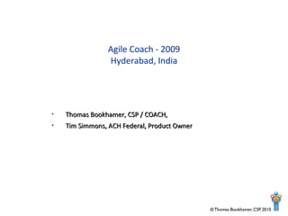 [object Object],[object Object],Agile Coach - 2009 Hyderabad, India 