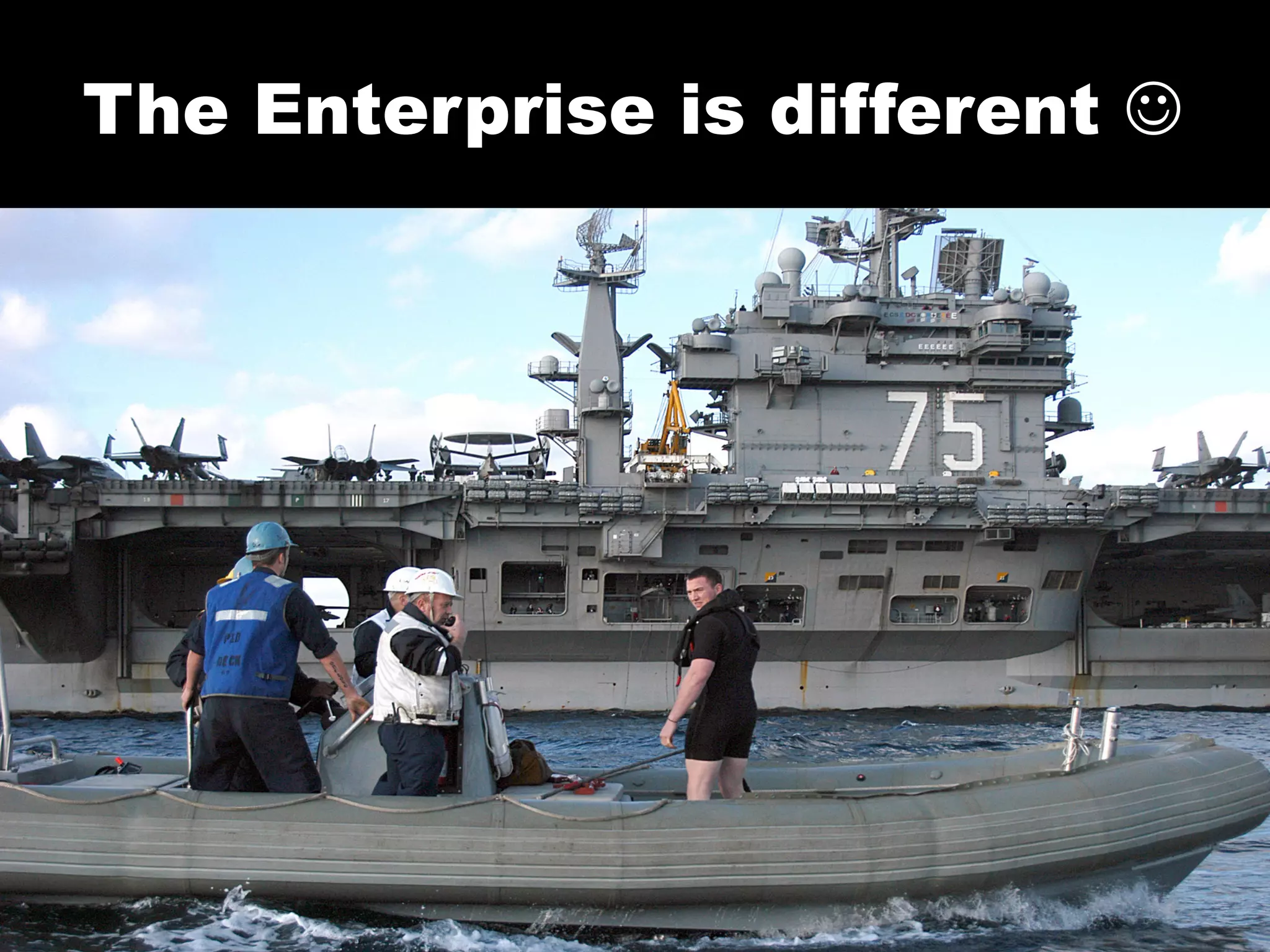 The Enterprise is different J
 