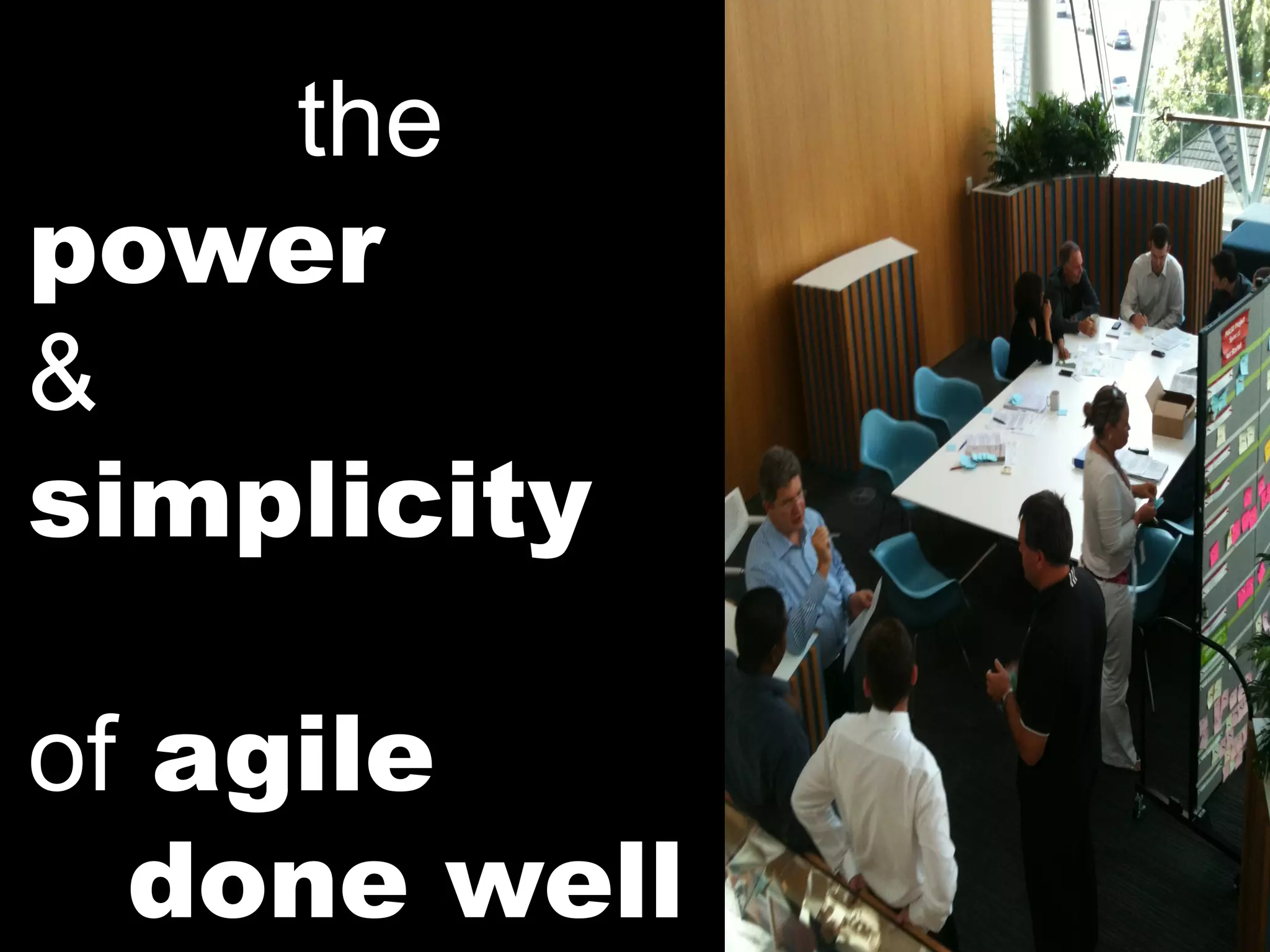 the
power
&
simplicity

of agile
  done well
 