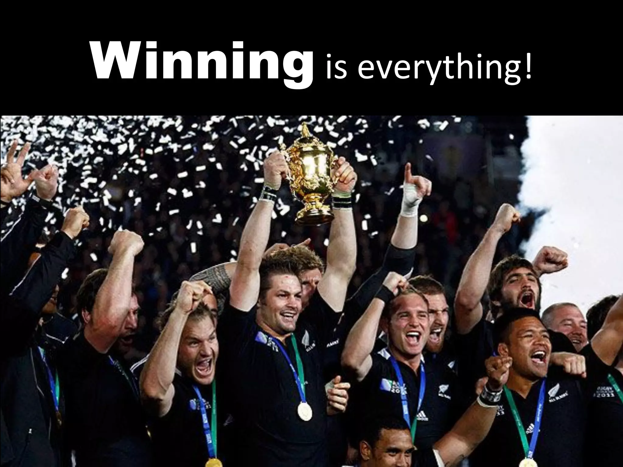 Winning	
  is	
  everything!	
  
 