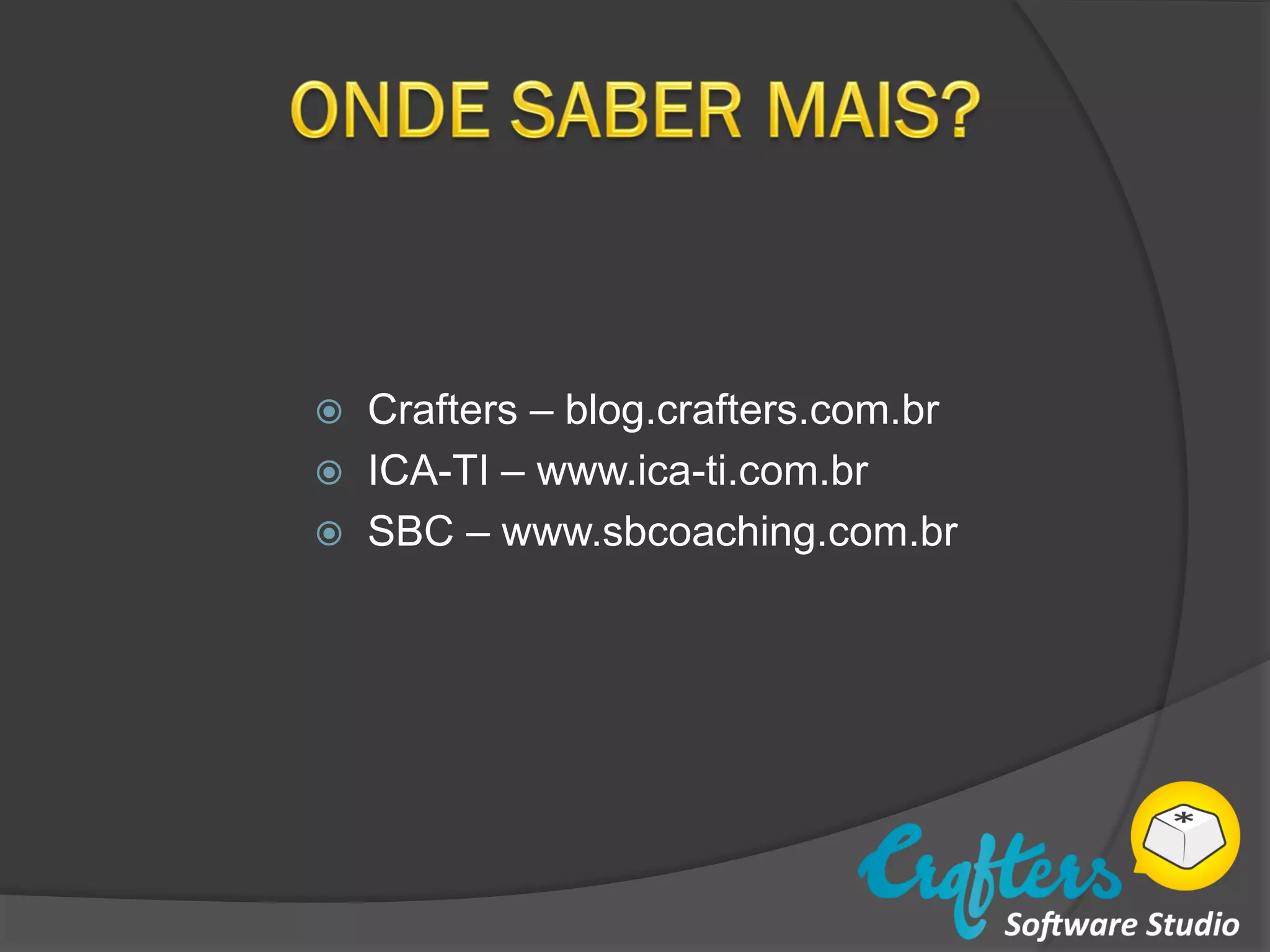  Crafters – blog.crafters.com.br
ICA-TI – www.ica-ti.com.br
SBC – www.sbcoaching.com.br