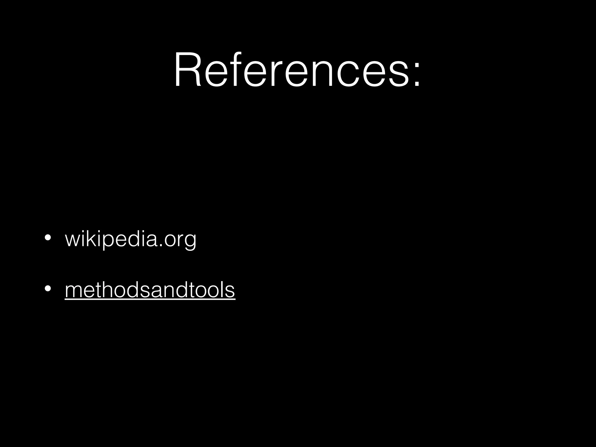 References:
• wikipedia.org
• methodsandtools
 