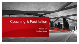 Coaching & Facilitation
Hosted by:
Vinh Bao Quang
 