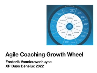 Frederik Vannieuwenhuyse
XP Days Benelux 2022
Agile Coaching Growth Wheel
 