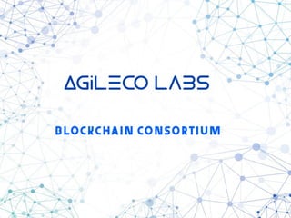 AgileCO Labs
BLOCKCHAIN CONSORTIUM
 
