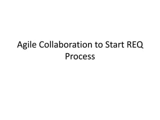 Agile Collaboration to Start REQ Proсess 