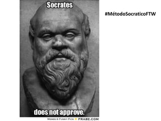 #MétodoSocraticoFTW
 