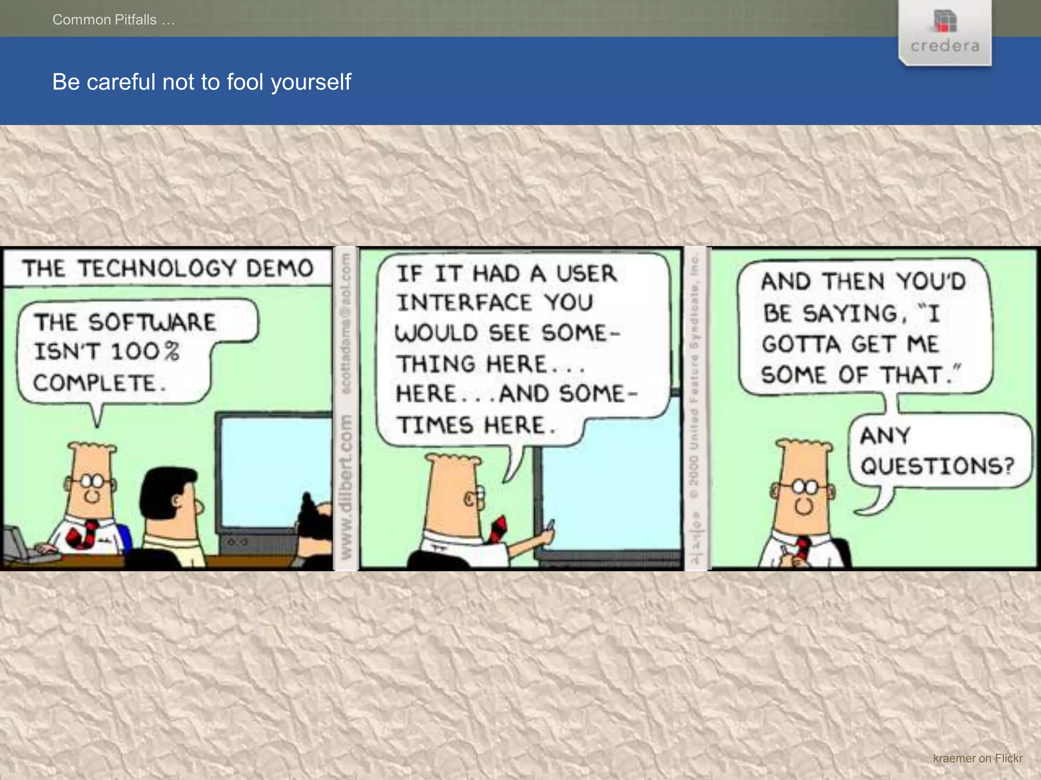 Common Pitfalls …



Be careful not to fool yourself




                                  kraemer on Flickr
 