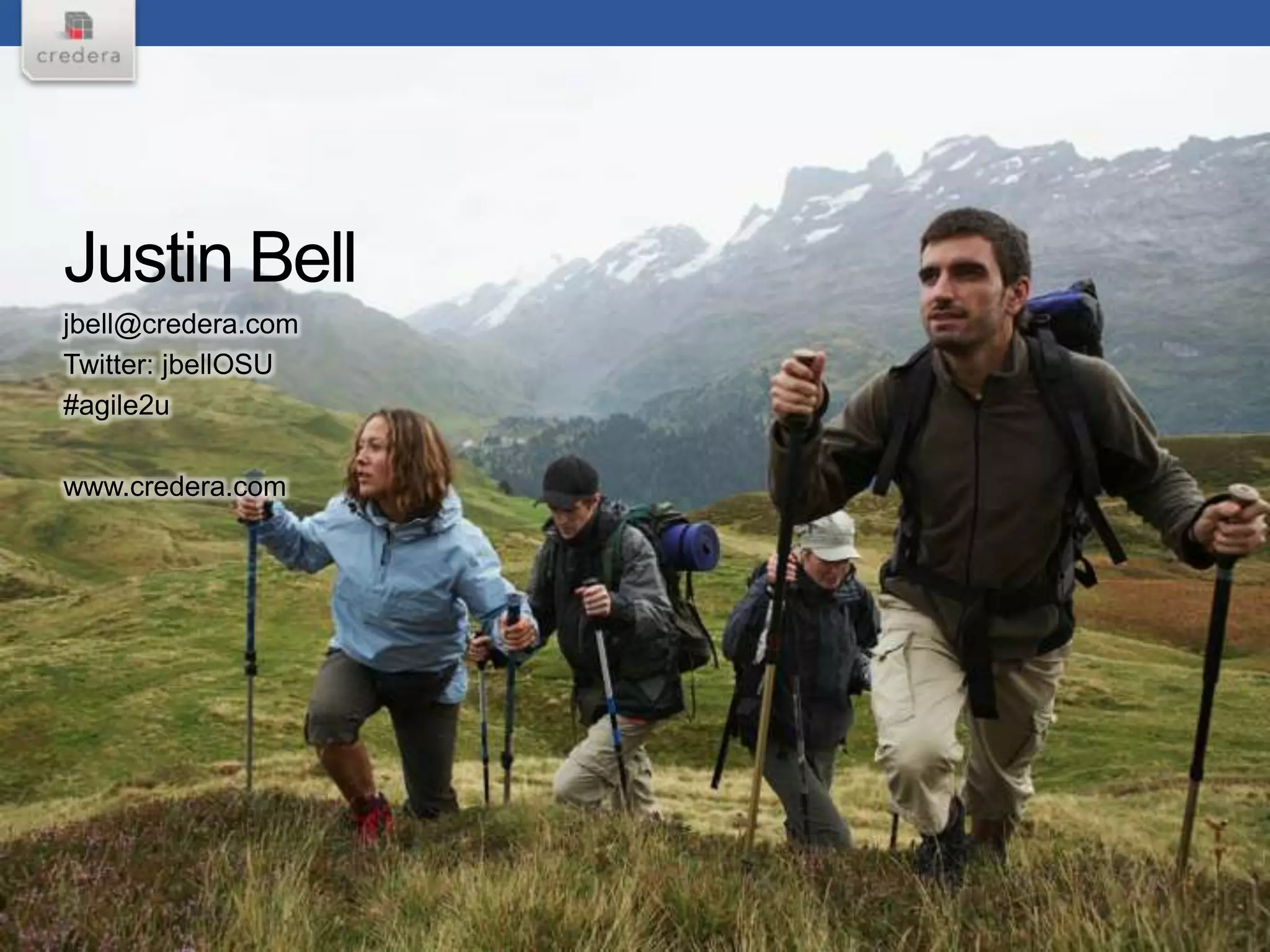 Justin Bell
jbell@credera.com
Twitter: jbellOSU
#agile2u

www.credera.com
 