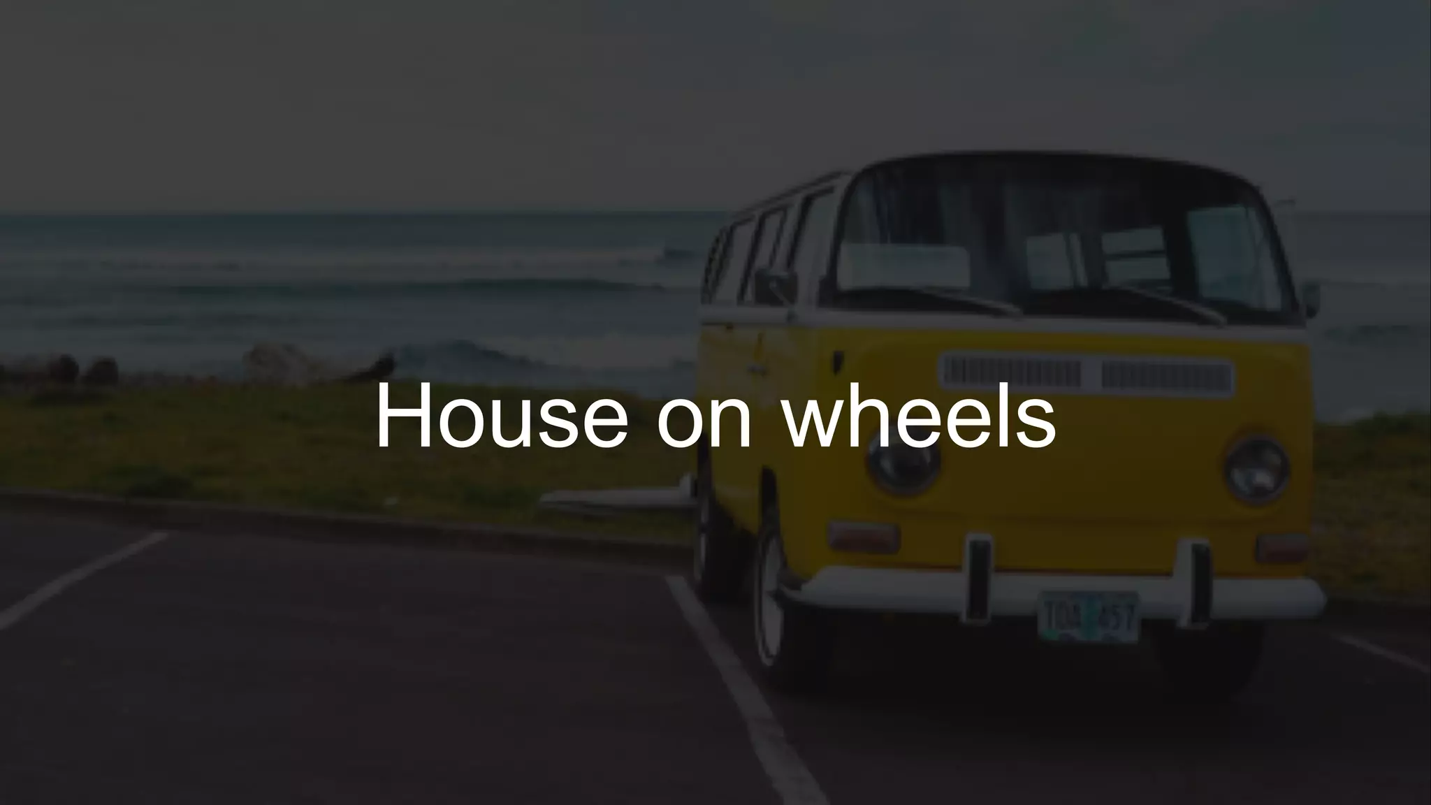 39
House on wheels
 