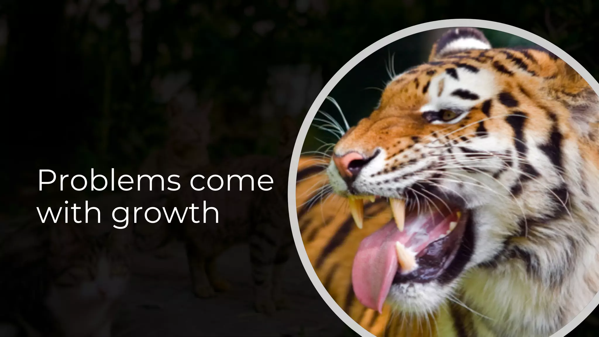 Problems come
with growth
 