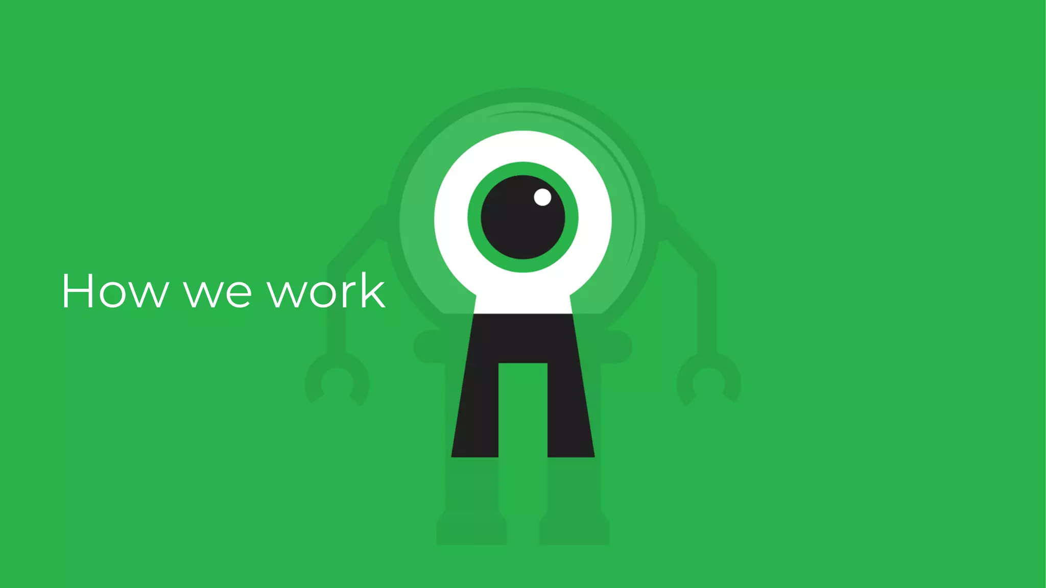 Cover with just title
How we work
 