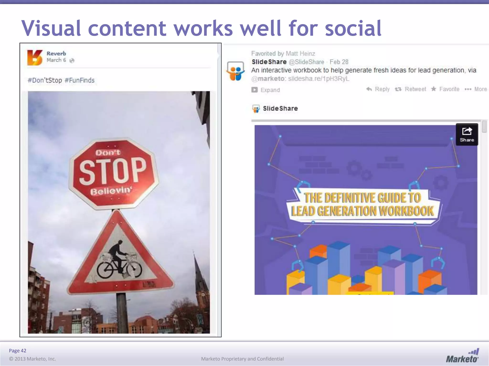 Page 42
© 2013 Marketo, Inc. Marketo Proprietary and Confidential
Visual content works well for social
 