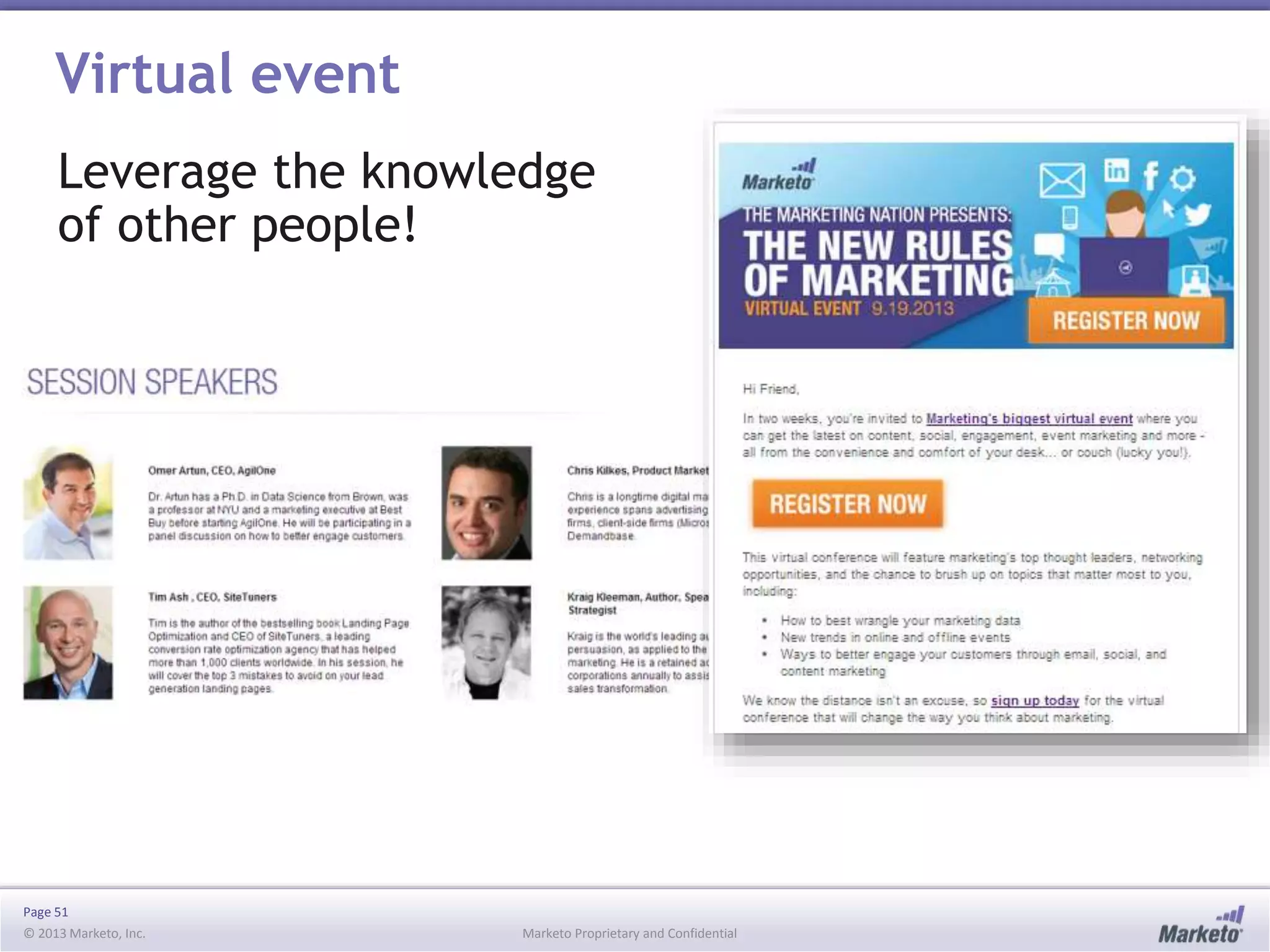 Page 51
© 2013 Marketo, Inc. Marketo Proprietary and Confidential
Virtual event
Leverage the knowledge
of other people!
 