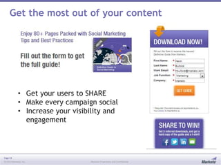 Page 54
© 2013 Marketo, Inc. Marketo Proprietary and Confidential
Get the most out of your content
• Get your users to SHARE
• Make every campaign social
• Increase your visibility and
engagement
 