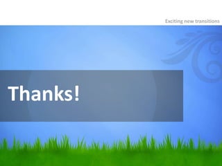 Thanks!
Exciting new transitions
 
