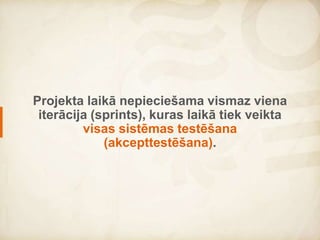 During a project there is at least one
iteration (sprint) needed for
acceptance testing.
 