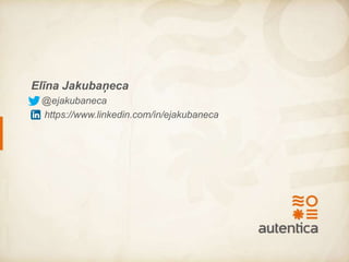 Elīna Jakubaņeca
@ejakubaneca
https://www.linkedin.com/in/ejakubaneca
 