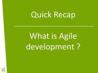Ambition 2015 - 2017
Quick Recap
What is Agile
development ?
 