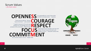 Agile@Core: Scrum8
Value Guided Approach
… modern approach!
Con “Agile” non si intende un insieme di processi e tool, bensì un set di Valori e Pratiche su cui
basare le proprie attività, e, perché no, I processi e i tool utilizzati.
Problem: known
Solution: unknown
 