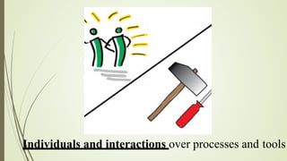 Individuals and interactions over processes and tools
 