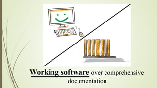 Working software over comprehensive
documentation
 