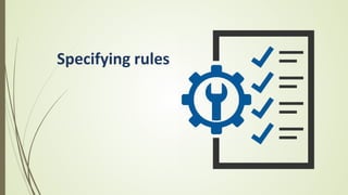 Specifying rules
 