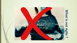 What
is
not
Agile
?
 