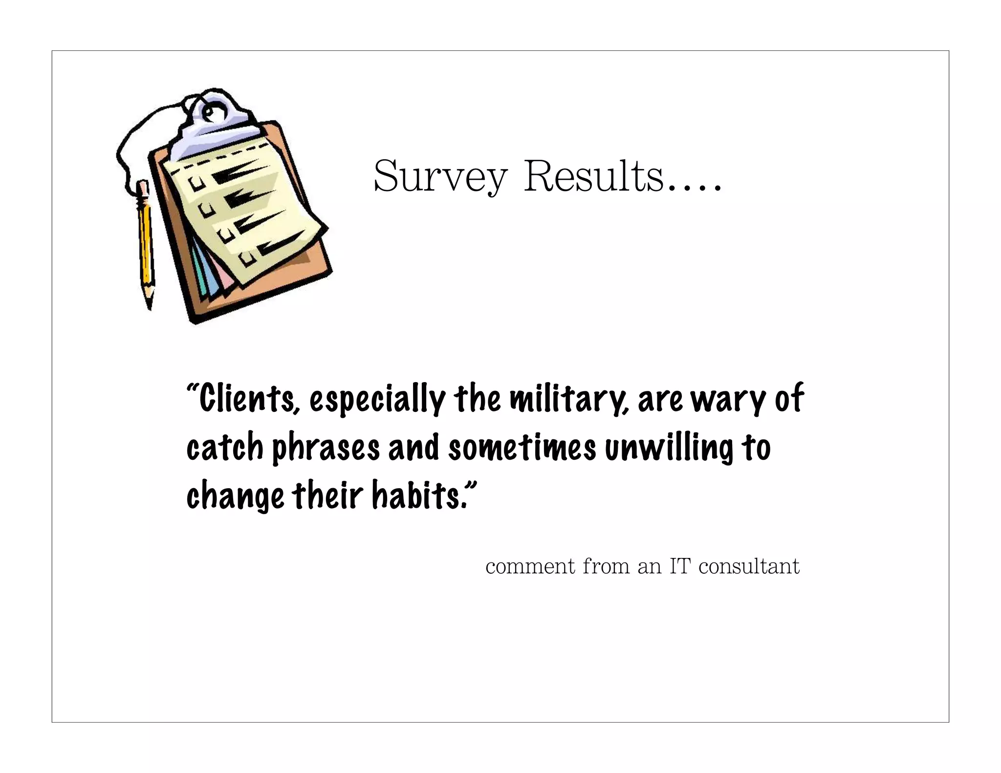 “Clients, especially the military, are wary of
catch phrases and sometimes unwilling to
change their habits.”
 