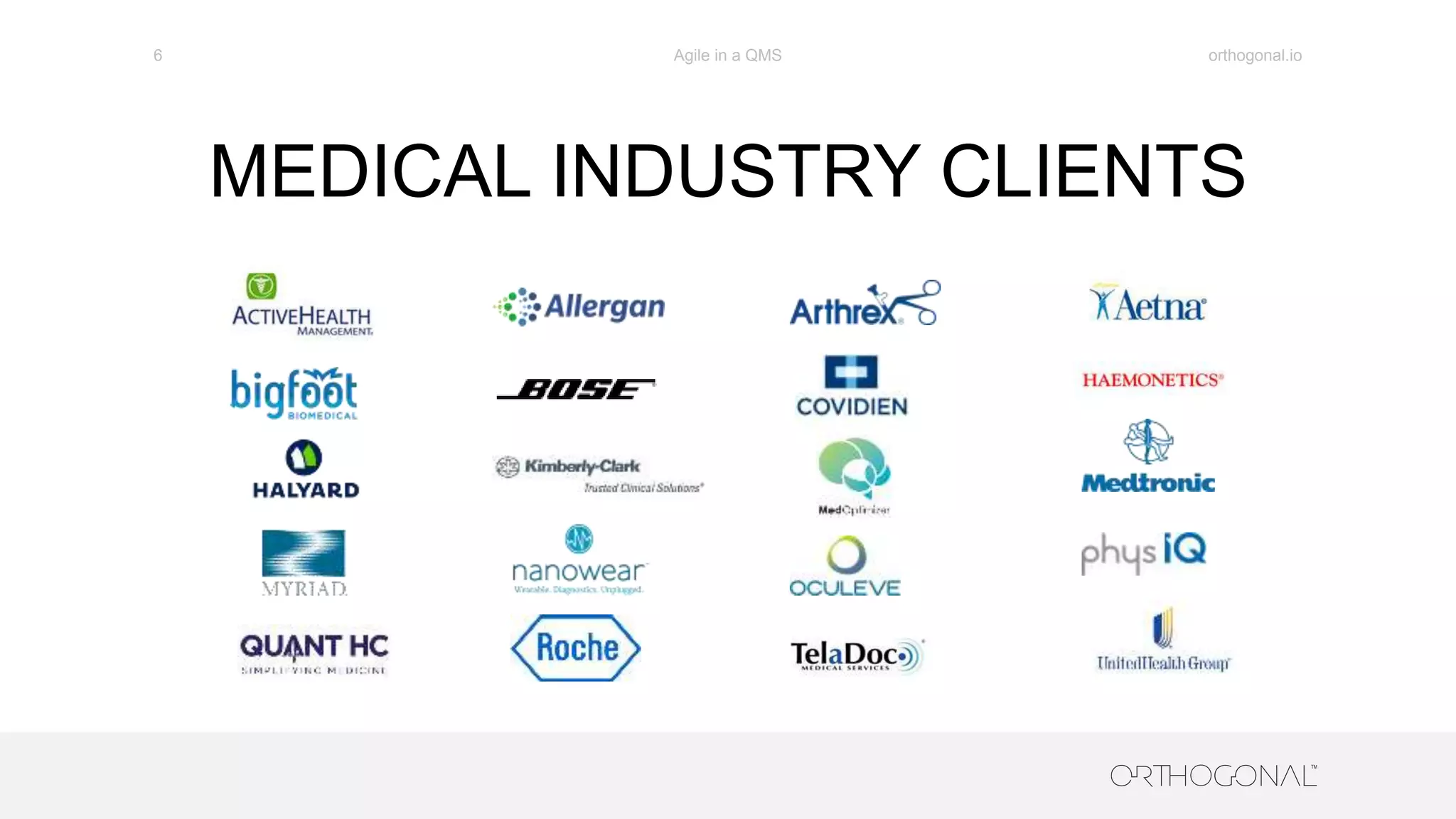 MEDICAL INDUSTRY CLIENTS
orthogonal.ioAgile in a QMS6
 