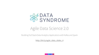 Building Full Stack Data Analytics Applications with Kafka and Spark
Agile Data Science 2.0
http://bit.ly/agile_data_slides_4
 