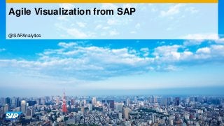 Agile Visualization from SAP
@SAPAnalytics

 