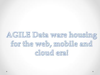 Agile data warehousing