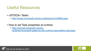 Useful Resources
• «STOCK» Tasks:
• http://msdn.microsoft.com/en-us/library/ms135956.aspx
• How to set Task properties at runtime:
• http://technet.microsoft.com/en-
us/library/microsoft.sqlserver.dts.runtime.executables.add.aspx
 