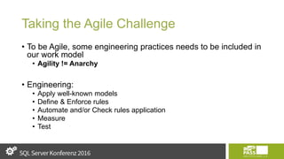 Taking the Agile Challenge
• To be Agile, some engineering practices needs to be included in
our work model
• Agility != Anarchy
• Engineering:
• Apply well-known models
• Define & Enforce rules
• Automate and/or Check rules application
• Measure
• Test
 