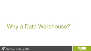 Why a Data Warehouse?
 
