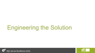 Engineering the Solution
 