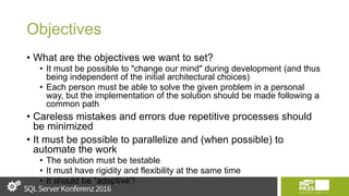 Objectives
• What are the objectives we want to set?
• It must be possible to "change our mind" during development (and thus
being independent of the initial architectural choices)
• Each person must be able to solve the given problem in a personal
way, but the implementation of the solution should be made following a
common path
• Careless mistakes and errors due repetitive processes should
be minimized
• It must be possible to parallelize and (when possible) to
automate the work
• The solution must be testable
• It must have rigidity and flexibility at the same time
• It should be “adaptive”!
 