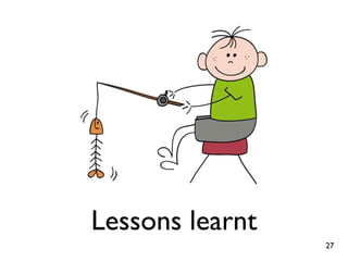 Lessons learnt
27

 