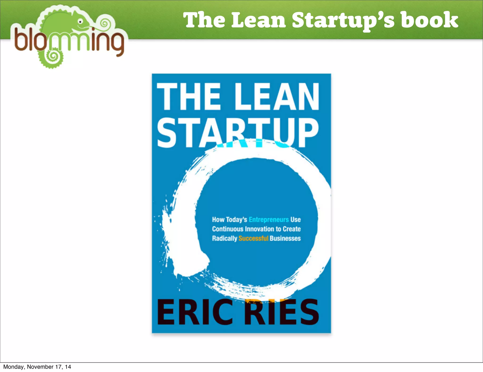 The Lean Startup’s book 
Monday, November 17, 14 
 