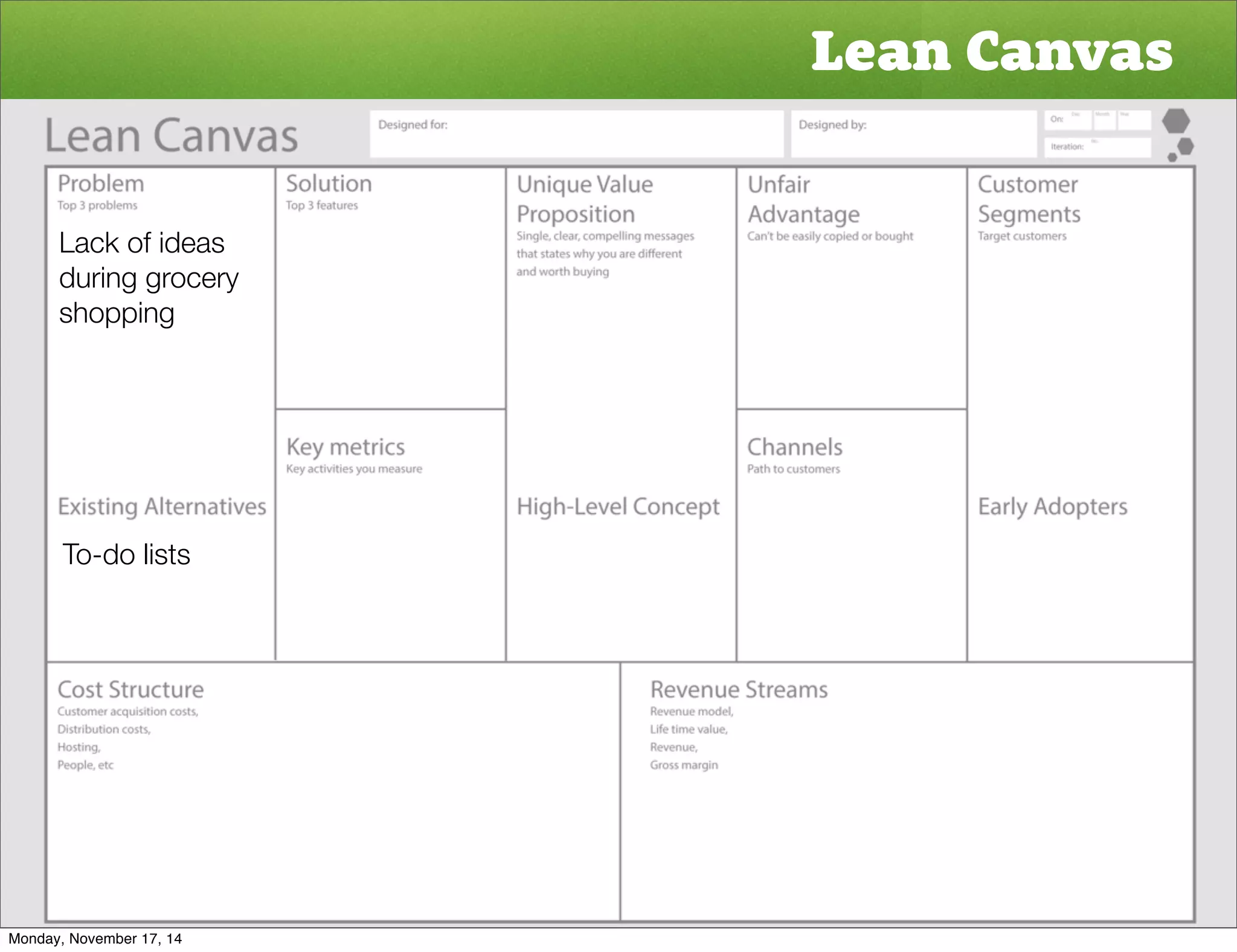 Lean Canvas 
Lack of ideas 
during grocery 
shopping 
To-do lists 
Monday, November 17, 14 
 