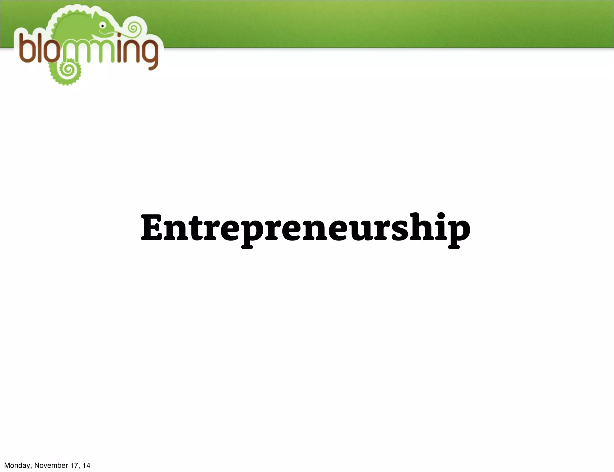 Entrepreneurship 
Monday, November 17, 14 
 