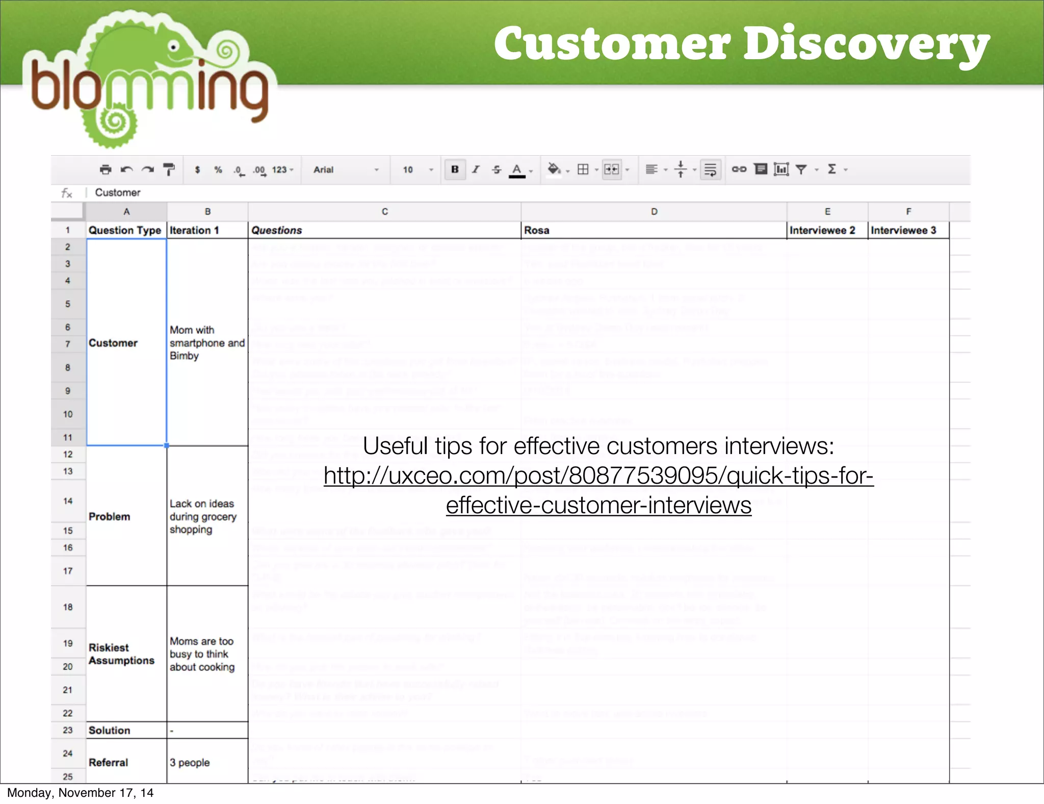 Customer Discovery 
Useful tips for effective customers interviews: 
http://uxceo.com/post/80877539095/quick-tips-for-effective- 
customer-interviews 
Monday, November 17, 14 
 